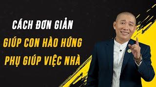 Cách đơn giản để con hào hứng học & Phụ giúp việc nhà - Nguyễn Phùng Phong