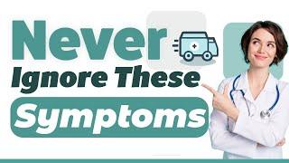 7 Signs You Should Never Ignore | Warning Symptoms for Serious Health Conditions