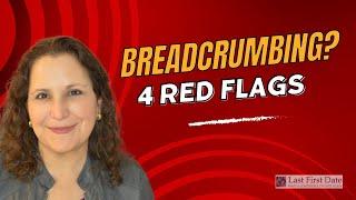 Are You Being Breadcrumbed? 4 Red Flags to Look For!