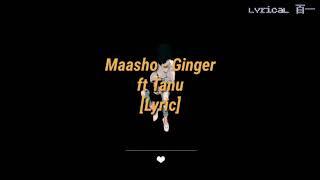 Maasho - Ginger! Ft Tanu [Lyric]