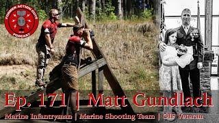 Ep. 171 | Matt Gundlach | Marine Corps Shooting Team | Infantryman | OIF Veteran