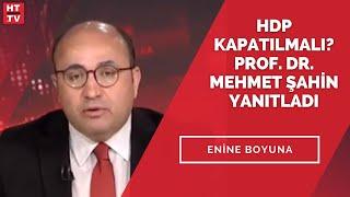 HDP kapatılmalı mı? Prof. Dr. Mehmet Şahin yanıtladı