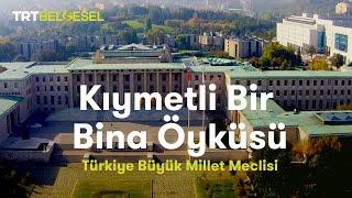 Kıymetli Bir Bina Öyküsü | Türkiye Büyük Millet Meclisi