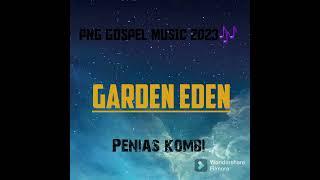 Garden Eden [ Penias Kombi] PNG Gospel music 2023 TNPLAYLIST