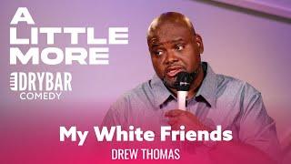 Every Black Person Needs A Few White Friends. Drew Thomas