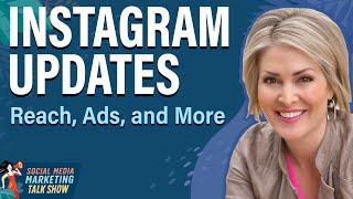 Instagram Updates: Reach, Ads, and More