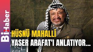 Hüsnü Mahalli Yaser Arafat'ı Anlatıyor... | BiHaber