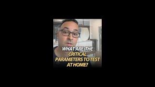 What are the critical parameters to test at home?