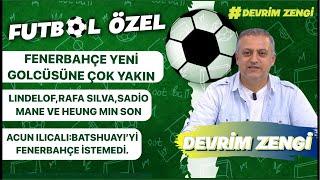 Fenerbahçe yeni golcüsüne yakın/Lindelöf,Rafa Silva,Sadio Mane,Acun Ilıcalı :Batshuayi biz istemedik