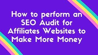 How to perform an SEO Audit for Affiliates Websites to Make More Money by Jitendra Vaswani