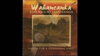 Encouragement Song - Wahancanka [Lakota Pipe & Ceremonial Songs]