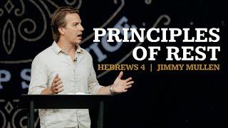 Principles of Rest  |  Hebrews 4  |  Jimmy Mullen