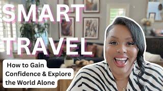 Solo Travel for Women: How to Gain Confidence and Explore the World Alone | Smart Travel