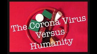 The Corona Virus versus Humanity ? Who's going to win ? By Paris Debono