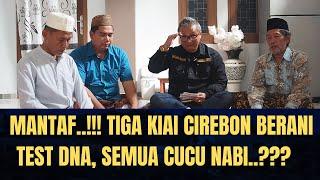 Mantaf..‼️ Tiga  Kiai Cirebon Berani Test DNA, Semua Cucu Nabi..???