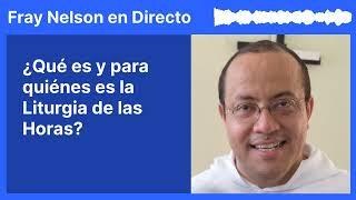 ¿Qué es y para quién es la Liturgia de las Horas? [Fray Nelson te responde - 49]