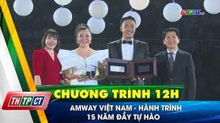 Amway Việt Nam - Hành trình 15 năm đầy tự hào | Cần Thơ TV