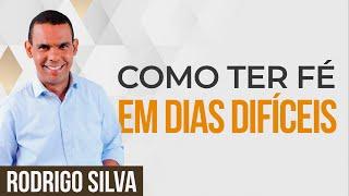 Sermão de Rodrigo Silva - É POSSÍVEL TER FÉ NOS DIAS DE HOJE?