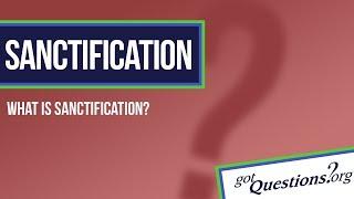 What is sanctification?