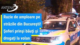 Razie de amploare pe străzile din Bucureşti! Şoferi prinşi băuţi şi drogaţi la volan