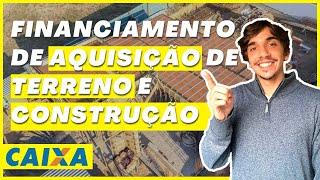 ENTENDA O FINANCIAMENTO DE AQUISIÇÃO DE TERRENO E CONSTRUÇÃO | Construção financiada CAIXA