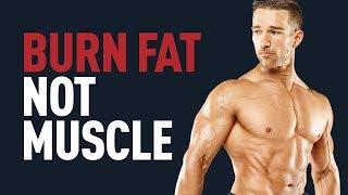 Burn Fat... Not Your Muscle - Max Muscle Fat Loss Workout