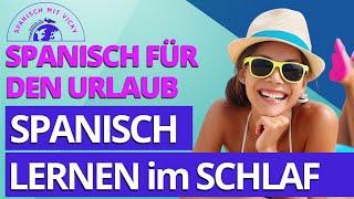Spanisch lernen im Schlaf - Die 100 wichtigsten Sätze für den Urlaub Spanisch/Deutsch - Anfänger
