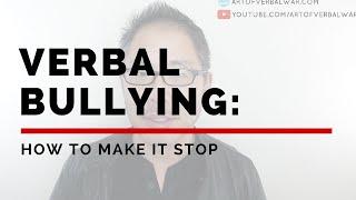 VERBAL BULLYING: HOW TO MAKE IT STOP
