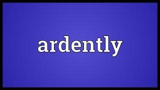 Ardently Meaning