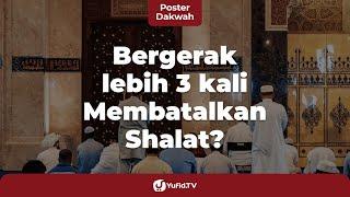 Hal yang Membatalkan Shalat, Bergerak Lebih 3 Kali Sebab Batalnya Shalat? - Poster Dakwah Yufid TV