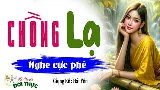 Không nghe tiếc đứt ruột : CHỒNG LẠ - Đọc truyện đêm khuya ngủ ngon 2024 #mcthuhue