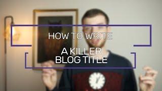 How To Write A Killer Blog Title | Flaunt Digital