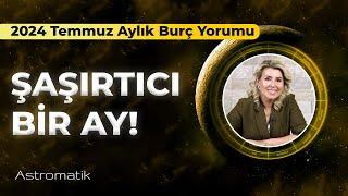 2024 Temmuz Aylık Burç Yorumları I Astromatik