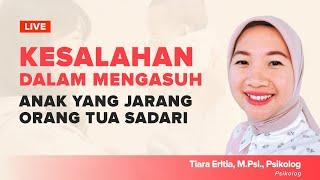 Live Webinar Parenting Kesalahan dalam Mengasuh Anak Yang Jarang Orang Tua Sadari