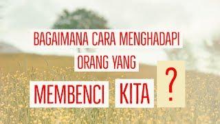 Motivasi Hidup Sukses - [CERDAS 10 MENIT] BAGAIMANA CARA MENGHADAPI ORANG YANG BENCI DENGAN KITA?