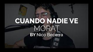 Morat - Cuando Nadie Ve (Cover) Nico Becerra