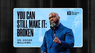 You Can Still Make It: Broken - Dr. Oscar Williams