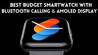 Best Budget Smartwatch with Bluetooth Calling & Amoled Display 2024