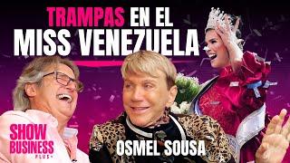 EXCLUSIVO OSMEL SOUSA REVELA las TRAMPAS del MISS VENEZUELA  SHOW BUSINESS PLUS con Poty Castillo