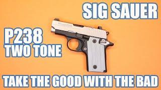 SIG SAUER P238 TWO TONE...TAKE THE GOOD WITH THE BAD