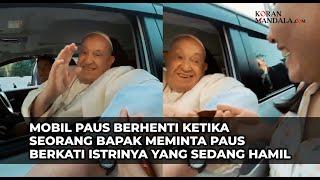 Momen Seorang Bapak memberhentikan Mobil Yang ditumpangi Paus Untuk Berkati Anaknya Yang Akan Lahir