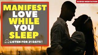 Manifest Your Soulmate Guided Meditation | Romantic Love Activation | listen while you sleep 21Days