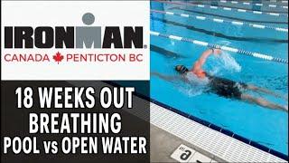 18 Weeks Out: Breathing in Open Water vs Pool for 2024 Ironman Canada Penticton BC