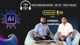 The Dhruvin Show - EP 03 - AI & Software Industry - Ft. Vignesh Ganesan