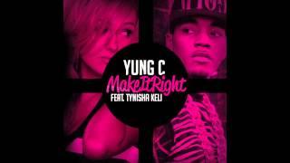 Yung C - Make It Right feat. Tynisha Keli (Audio)