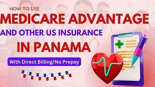 Use Medicare Advantage and other US Insurance in Panama