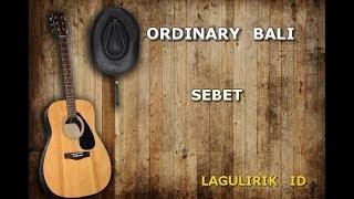 Ordinary Bali - Sebet (Lirik)