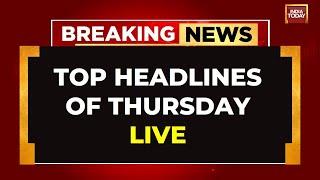 Breaking News LIVE | Top Headlines Of Today | Delhi Hospital Fire | Donald Trump LIVE | India Today
