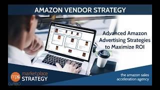 Amazon Vendor Strategy - Advanced Amazon Advertising Strategies to Maximize ROI