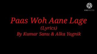 Song: Paas Woh Aane Lage (Lyrics)|By Kumar Sanu & Alka Yagnik